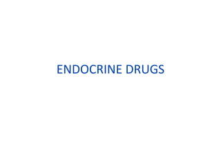 ENDOCRINE DRUGS
 