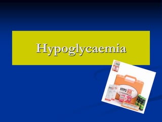 Hypoglycaemia
 
