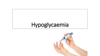 Hypoglycaemia
 