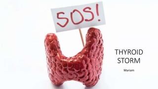 THYROID
STORM
Mariam
 