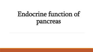 Endocrine function of
pancreas
 