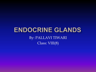 By: PALLAVI TIWARI
Class: VIII(8)

 