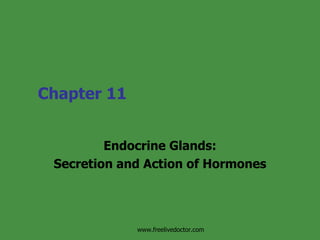 Chapter 11 Endocrine Glands: Secretion and Action of Hormones www.freelivedoctor.com 
