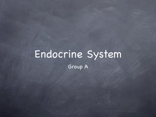 Endocrine System
      Group A
 