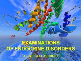 EXAMINATIONS 
OF ENDOCRINE DISORDERS 
AL AUF JALALUDEEN 
 