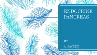 ENDOCRINE
PANCREAS
BY
A.NAVEEN
 