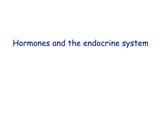 Hormones and the endocrine system
 