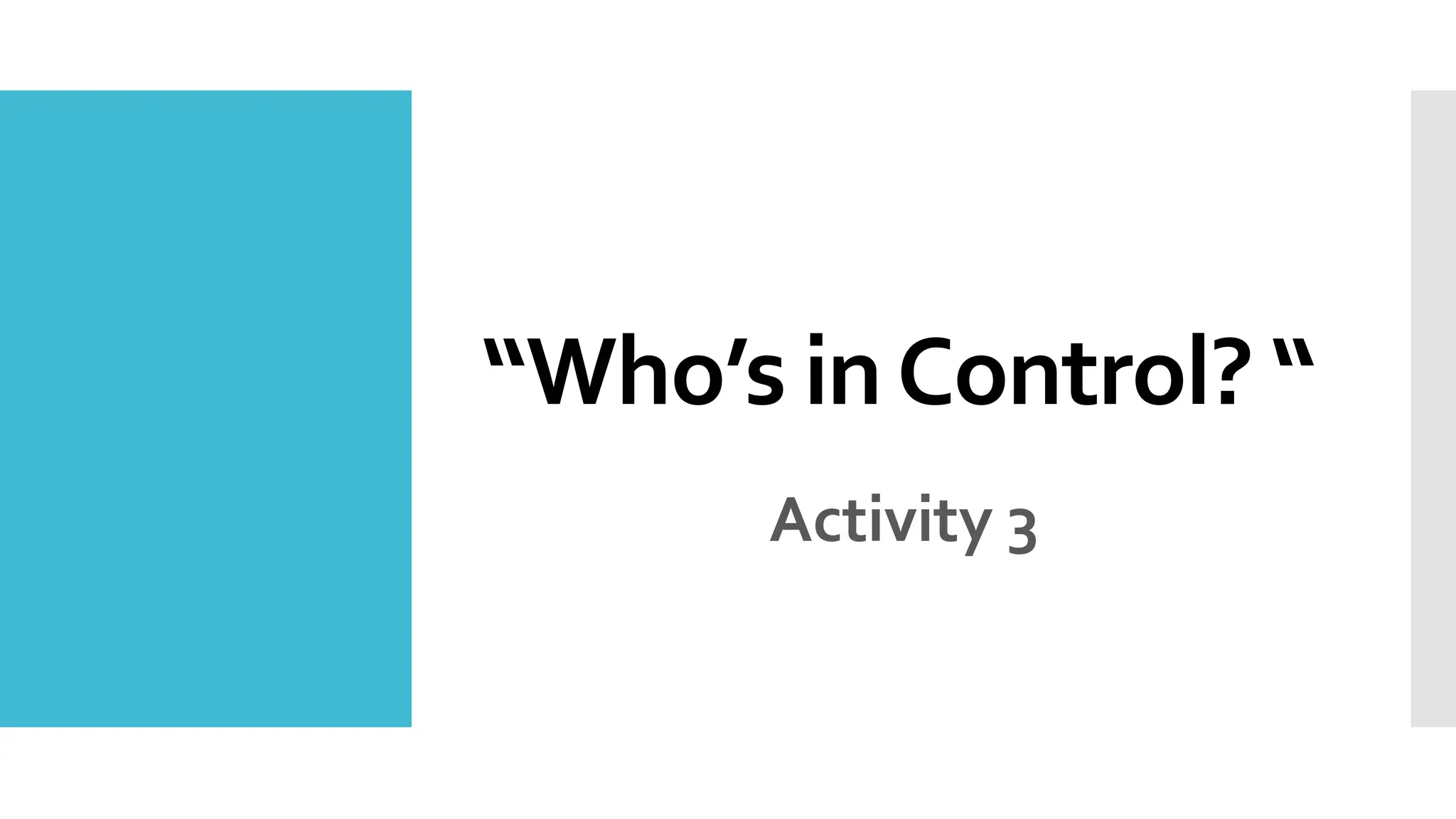 “Who’s inControl? “
Activity 3
 