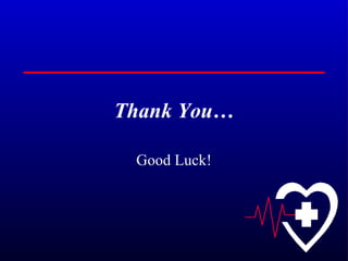 Thank You…

 Good Luck!
 