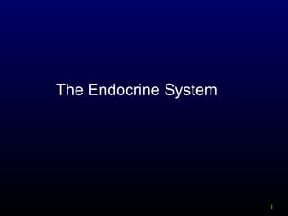 1
The Endocrine System
 