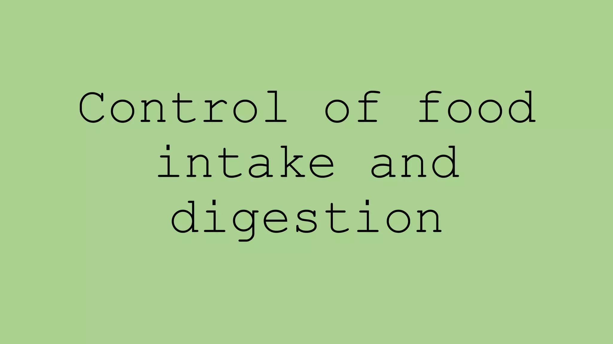 Control of food
intake and
digestion
 