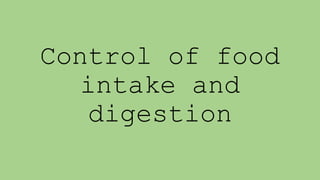 Control of food
intake and
digestion
 