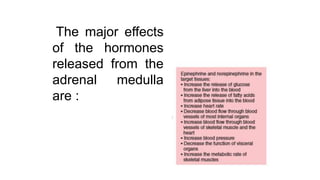 The major effects
of the hormones
released from the
adrenal medulla
are :
 