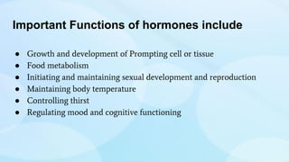 TYPES OF HORMONES
Hormones are classified by various criteria:
•By Proximity of their site of synthesis to their site of a...
