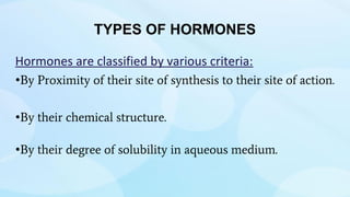 3 classes of hormones based on proximity of site of
Synthesis to Site of Action:
1. Autocrine Hormones: those that act on ...