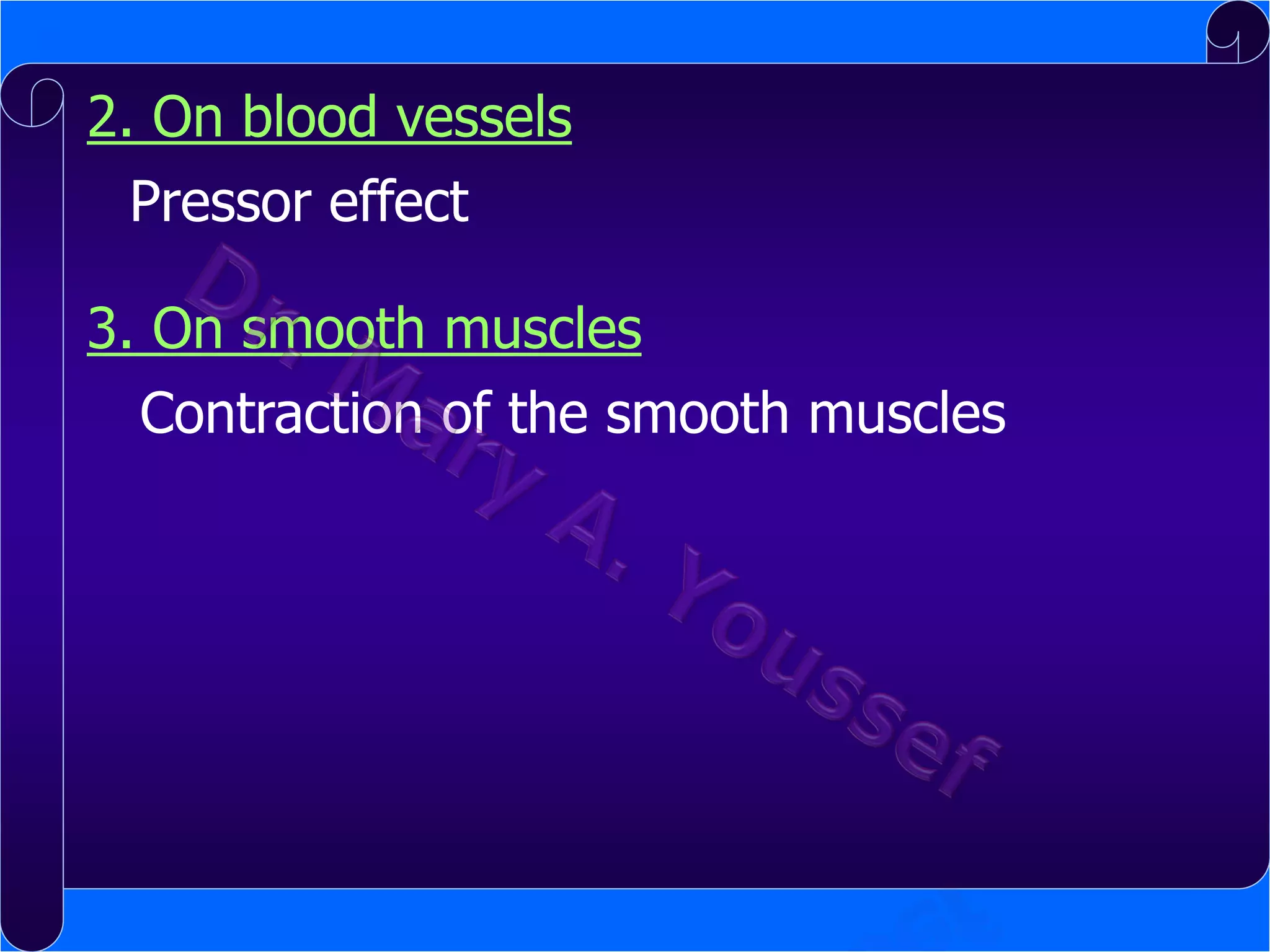 2. On blood vessels
Pressor effect
3. On smooth muscles
Contraction of the smooth muscles

 