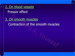 2. On blood vessels
Pressor effect
3. On smooth muscles
Contraction of the smooth muscles

 