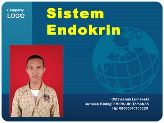 Company
LOGO Sistem
Endokrin
Oktavianus Lumakeki
Jurusan Biologi FMIPA UKI Tomohon
Hp: 08085340755520
 