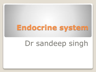 Endocrine system
Dr sandeep singh
 