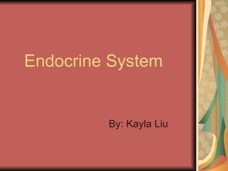Endocrine System


         By: Kayla Liu
 