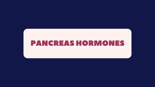 PANCREAS HORMONES
 