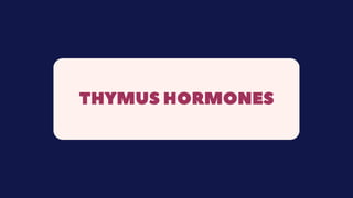 THYMUS HORMONES
 