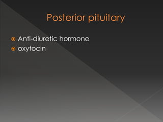  Anti-diuretic hormone
 oxytocin
 