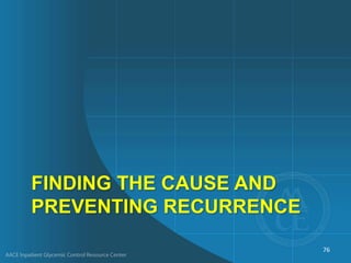 FINDING THE CAUSE AND
PREVENTING RECURRENCE
76
 