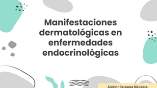 Manifestaciones
dermatológicas en
enfermedades
endocrinológicas
 