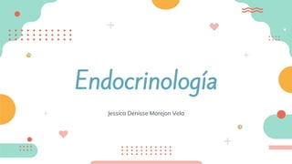Endocrinología
Jessica Denisse Morejon Vela
 