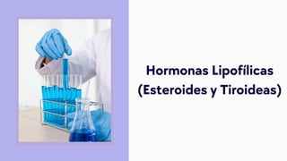 Hormonas Lipofílicas
(Esteroides y Tiroideas)
 
