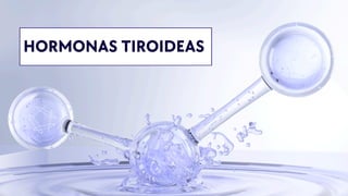 HORMONAS TIROIDEAS
 