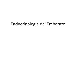 Endocrinologia del Embarazo
 