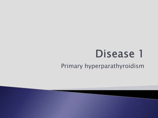Primary hyperparathyroidism
 