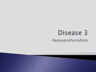 Hypoparathyroidism
 