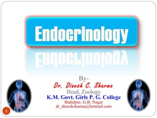 By-
Dr. Dinesh C. Sharma
Head, Zoology
K.M. Govt. Girls P. G. College
Badalpur, G.B. Nagar
dr_dineshsharma@hotmail.com
1
 