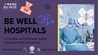 BE WELL
HOSPITALS
Accessible and affordable quality
healthcare with compassion
bewellhospitals.in/ 9698-300-300
 