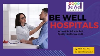 BE WELL
HOSPITALS
9698 300 300
bewellhospitals.in
Accessible,Affordable&
QualityHealthcaretoAll
 