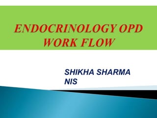 ENDOCRINOLOGY OPD
WORK FLOW
 