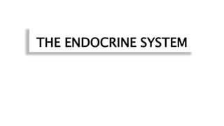 THE ENDOCRINE SYSTEM
 
