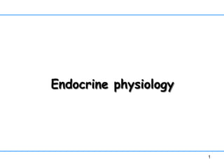 1
Endocrine physiology
 