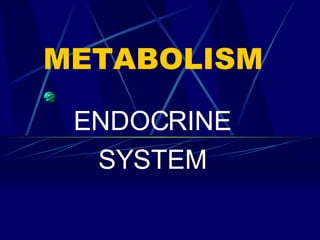 METABOLISM ENDOCRINE SYSTEM 