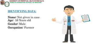 IDENTIFYING DATA:
Name: Not given in case
Age: 58 Years old
Gender: Male
Occupation: Farmer
 