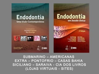 SUBMARINO – AMERICANAS
 EXTRA – PONTOFRIO – CASAS BAHIA
SICILIANO – SARAIVA - CIA DOS LIVROS
       (LOJAS VIRTUAIS - SITES)
 