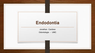 Endodontia
Jonathan Cardoso
Odontologia - UMC
 