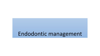 Endodontic management
 