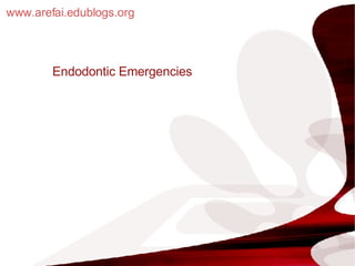 Endodontic Emergencies Dr. Ashraf Refai BDS, MSc, DD, HMD Lecturer of Endodontic Al-Azhar University www.arefai.edublogs.org 