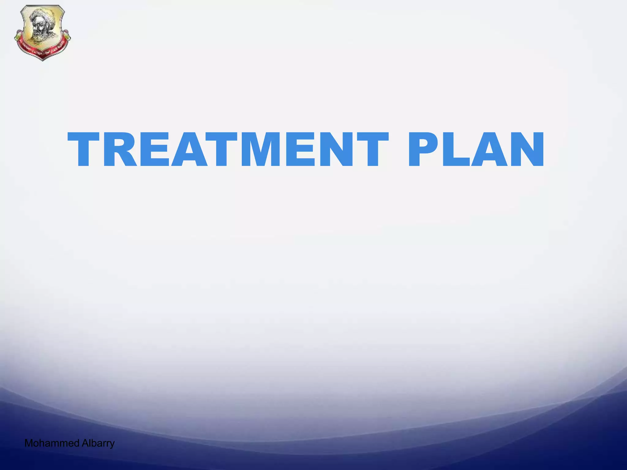 TREATMENT PLAN
Mohammed Albarry
 