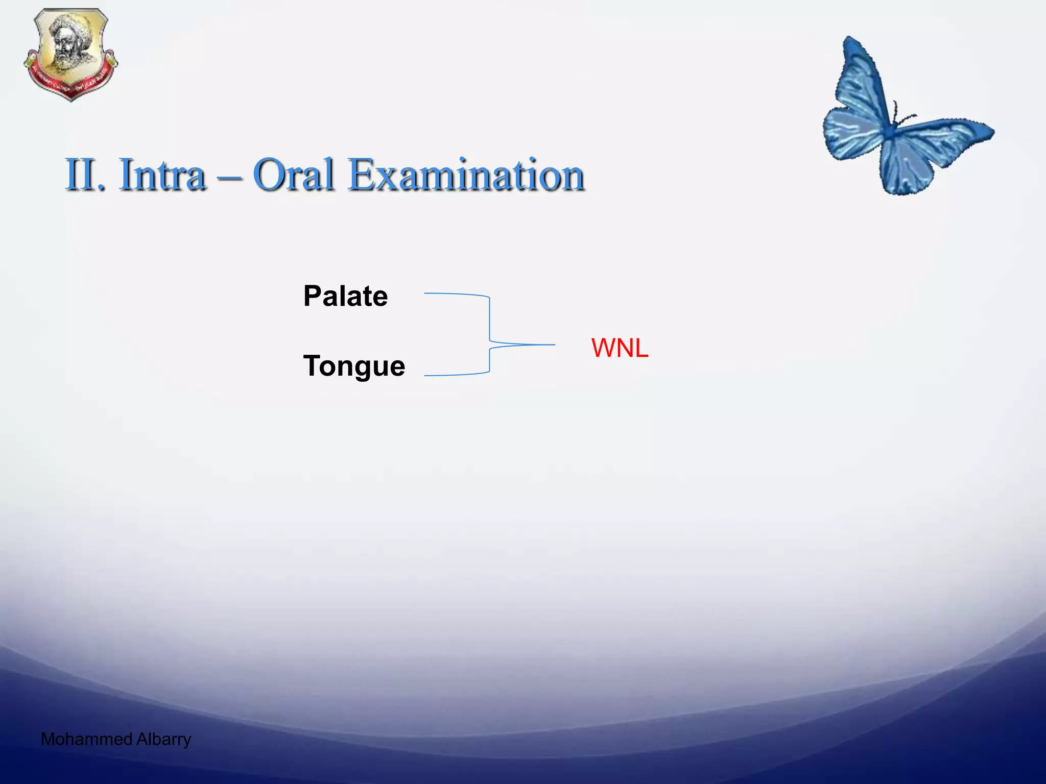 II. Intra – Oral Examination
Palate
Tongue
WNL
Mohammed Albarry
 
