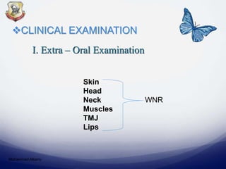 I. Extra – Oral Examination
CLINICAL EXAMINATION
Skin
Head
Neck WNR
Muscles
TMJ
Lips
Mohammed Albarry
 